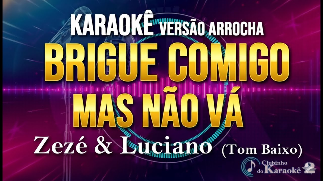Karaokê - Brigue comigo mas não vá  - Zezé & Luciano - Arrocha