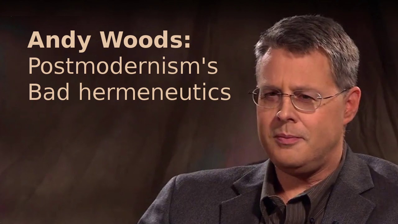 Andy Woods - Postmodernism's Bad Hermeneutics