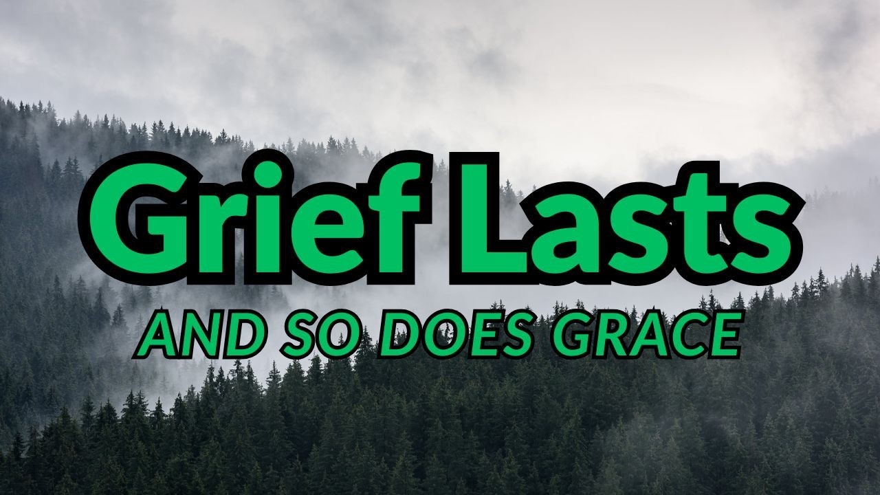 Grief hangs around, and that’s ok