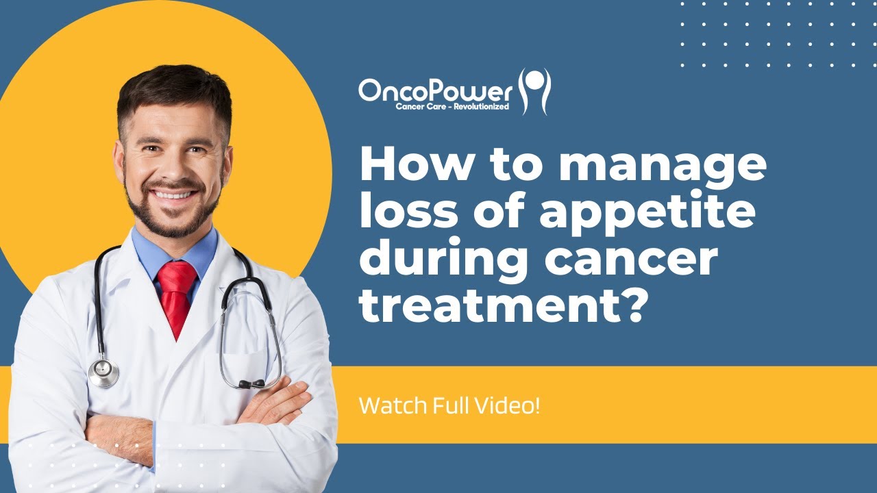 How to manage loss of appetite during cancer treatment | OncoPower
