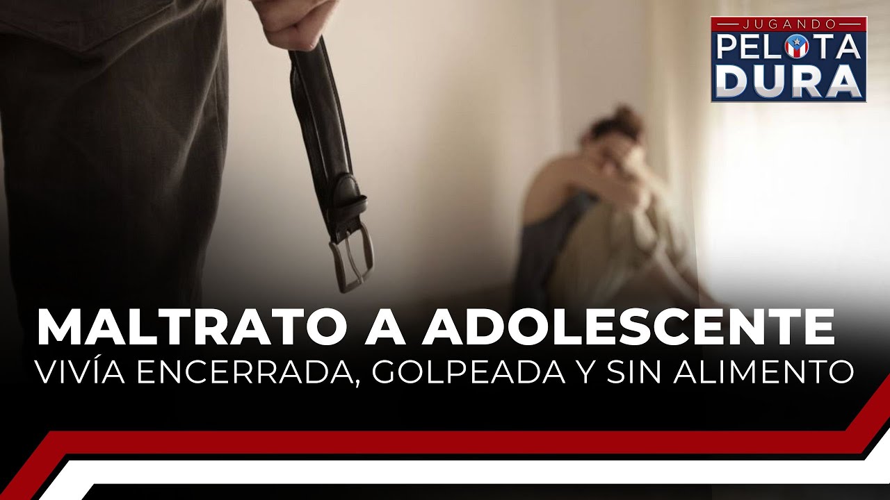Maltrato a adolescente, Vivía encerrada, golpeada y sin alimento