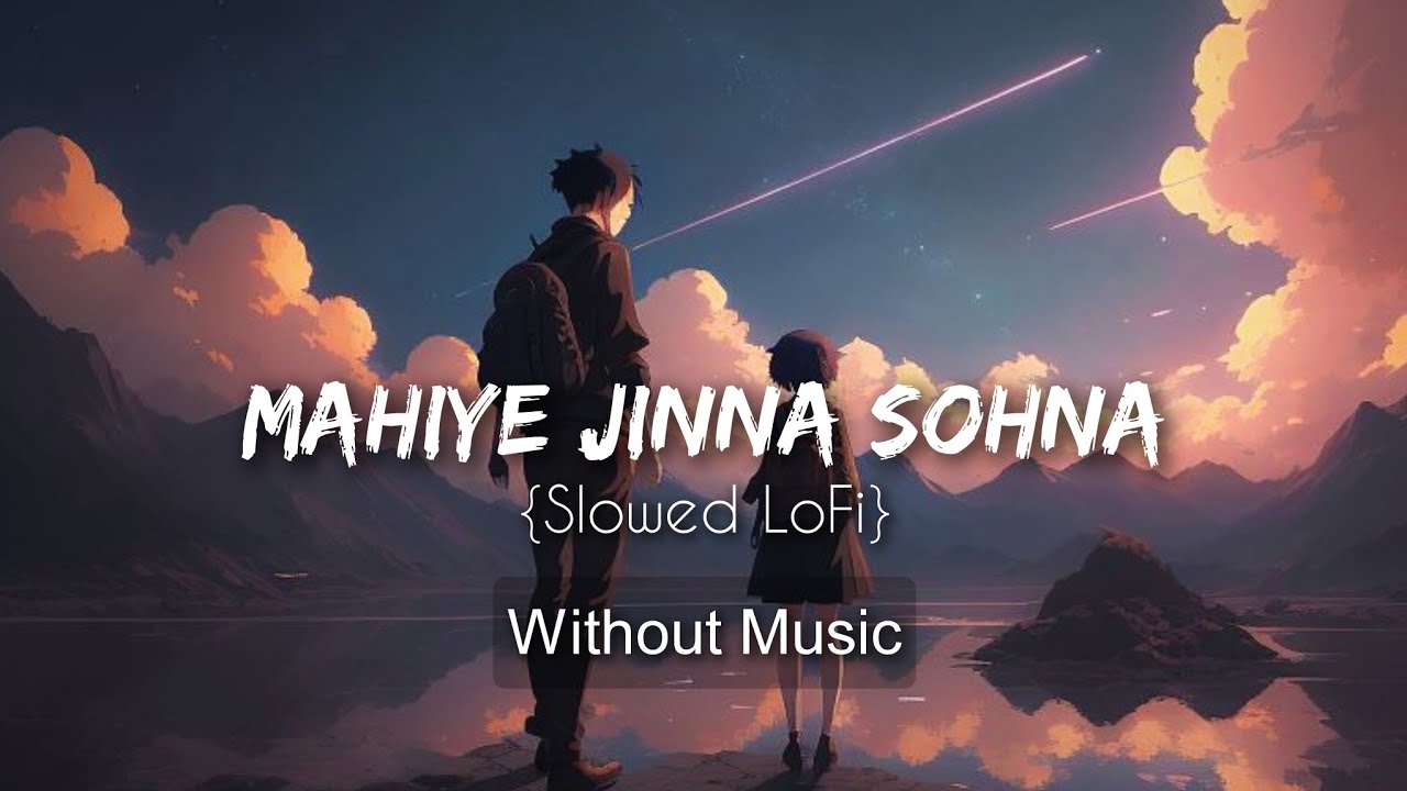 Mahiye Jinna Sohna - Darshan Raval {Slowed LoFi}| Without Music.