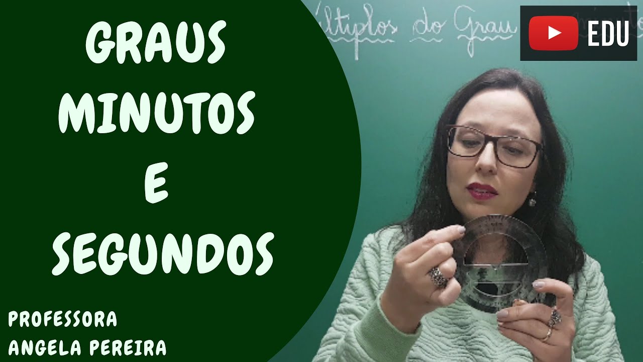 Transformação entre GRAUS, MINUTOS e SEGUNDOS - Professora Angela