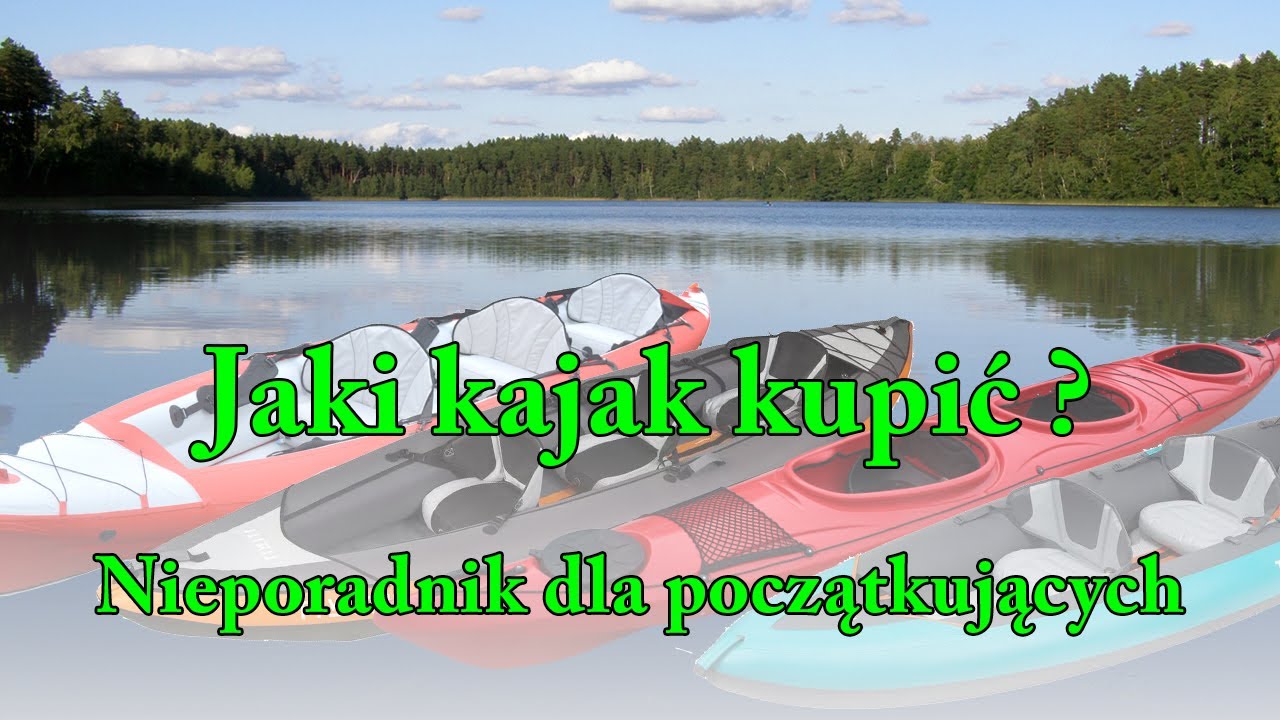 Jaki kajak rekreacyjny  kupić? - Nieporadnik dla początkujących.