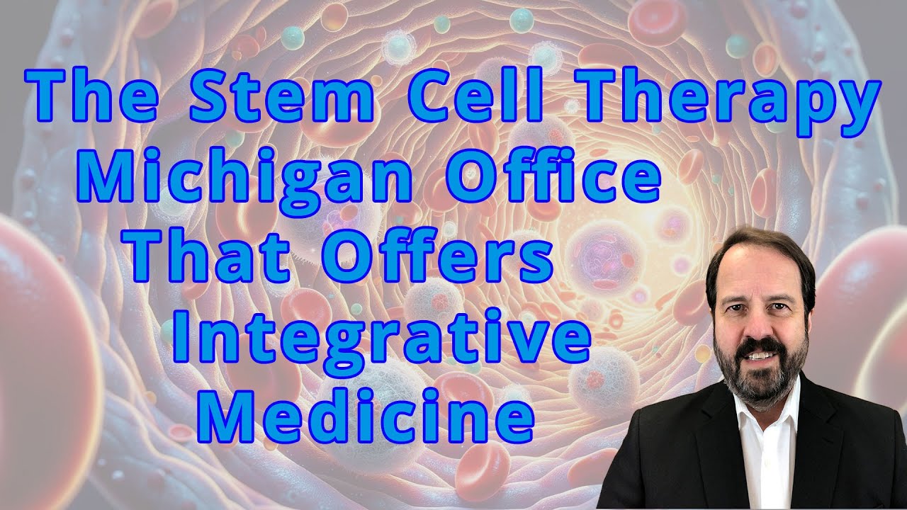 The Stem Cell Therapy Michigan Office That Offers Integrative Medicine
