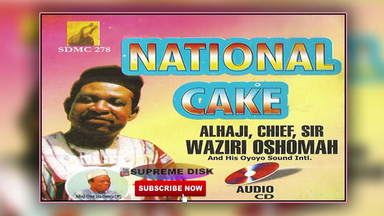 Etsako Music: Alhaji Chief Sir Waziri Oshomah JP - NATIONAL CAKE (Full Album)