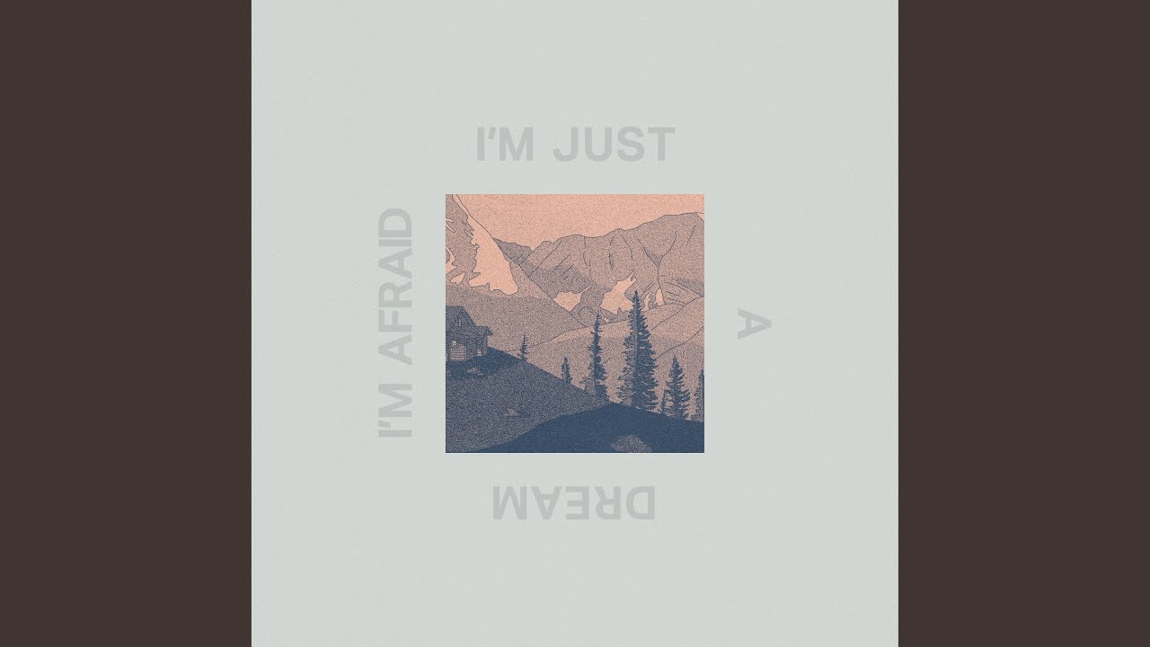 I'm Afraid I'm Just A Dream