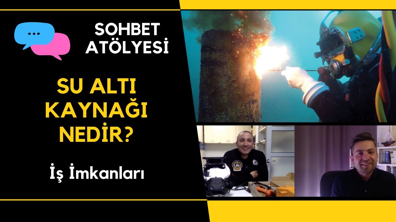 Su Altı Kaynağı - İş İmkanları, Eğitim, Kullanım Alanları  [Sohbet Atölyesi-1]