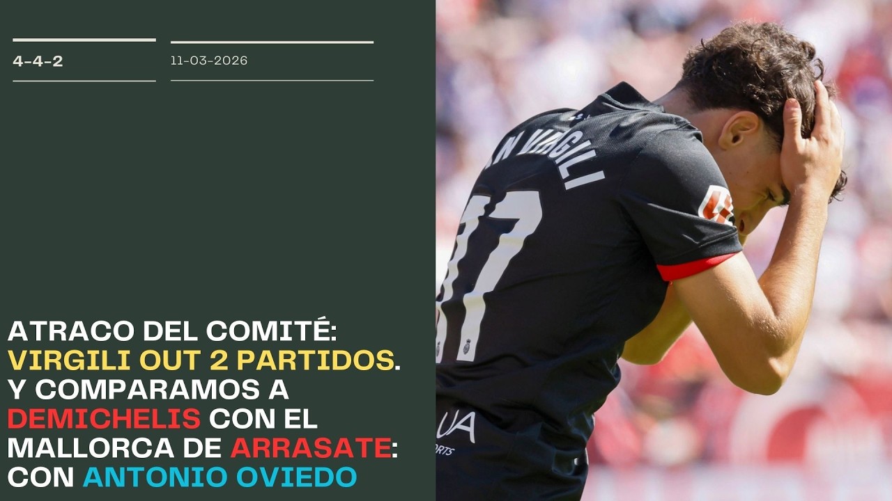 Atraco del Comité: Virgili out dos partidos. Comparamos a Demichelis con Arrasate con Antonio Oviedo