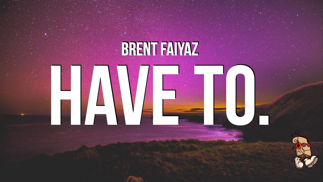 Brent Faiyaz - have to. (Lyrics)