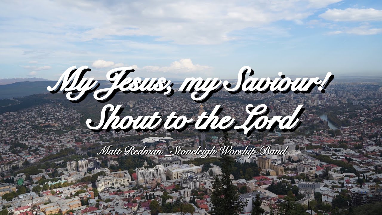 My Jesus, my Savior. (Shout to the Lord) _ Matt Redman, Stoneleigh Worship Band