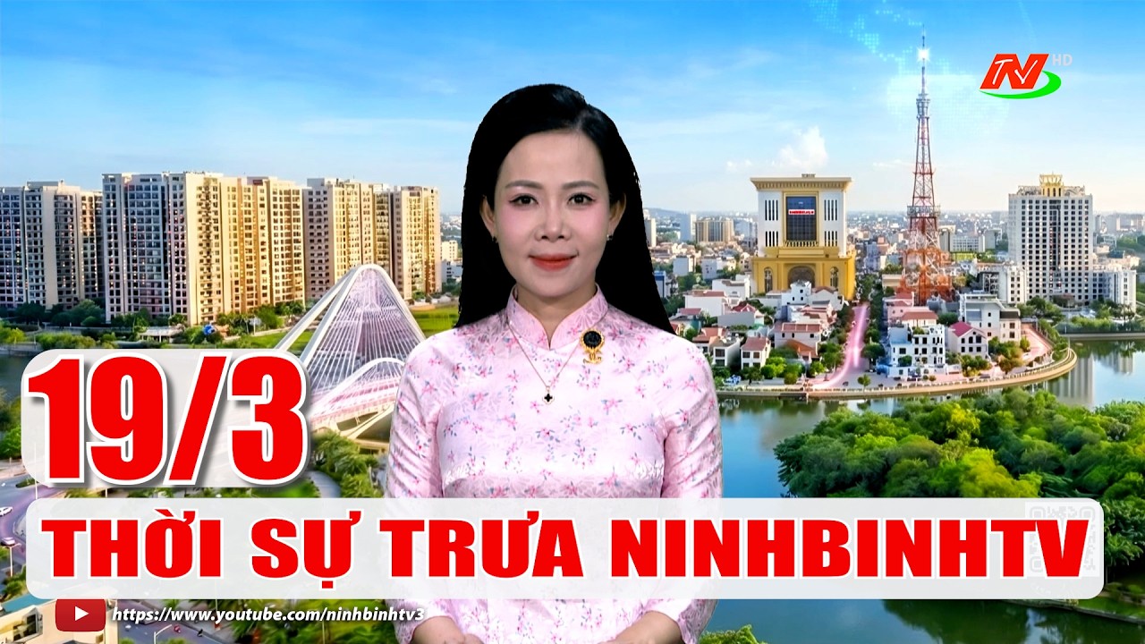 🔴Thời sự Trưa NinhBinhTV - 19/3/2026 | NinhBinhTV