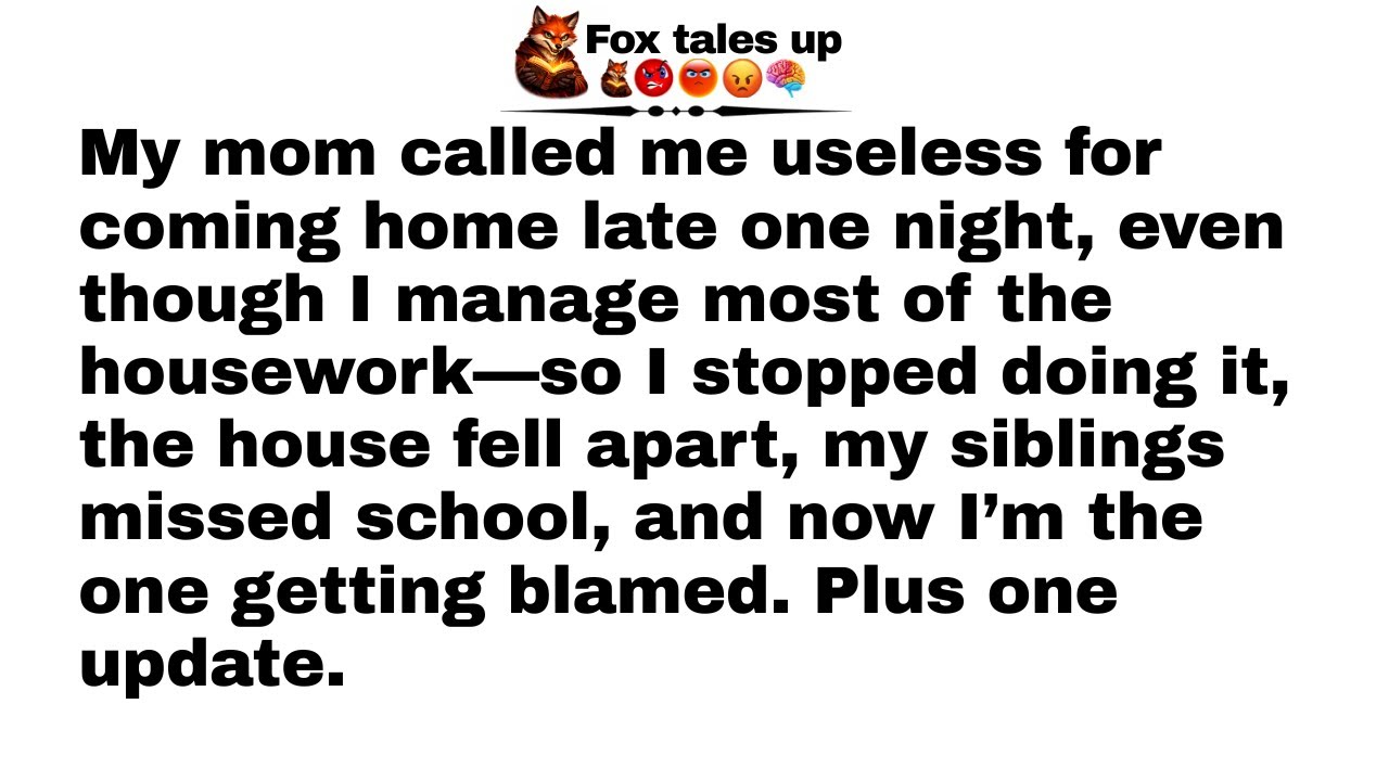 My mom called me useless for coming home late one night, even though I manage most of the...