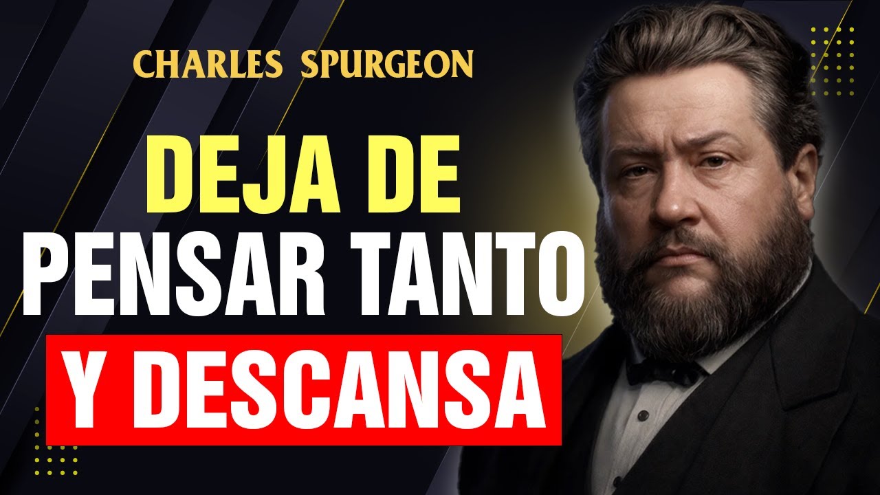 DEJA DE PENSAR TANTO Y CONFÍA EN DIOS | Charles Spurgeon