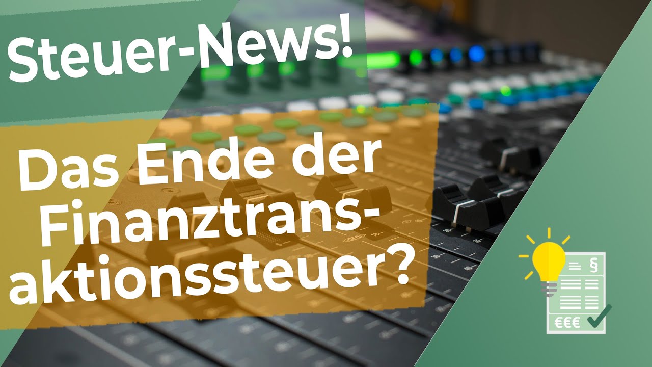 Steuer-News: Finanztransaktionssteuer, das Ende? 