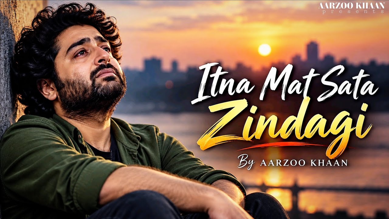 Itna Mat Sata Zindagi &ndash; Aarzoo Khaan | Emotional Hindi Sad Song | New Song 2026 | Arijit Singh Vibe