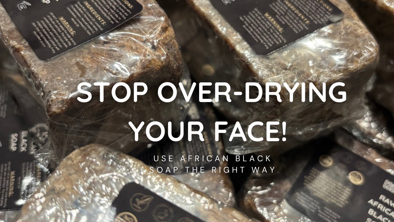 STOP Over-Drying Your Face! Use African Black Soap the RIGHT Way