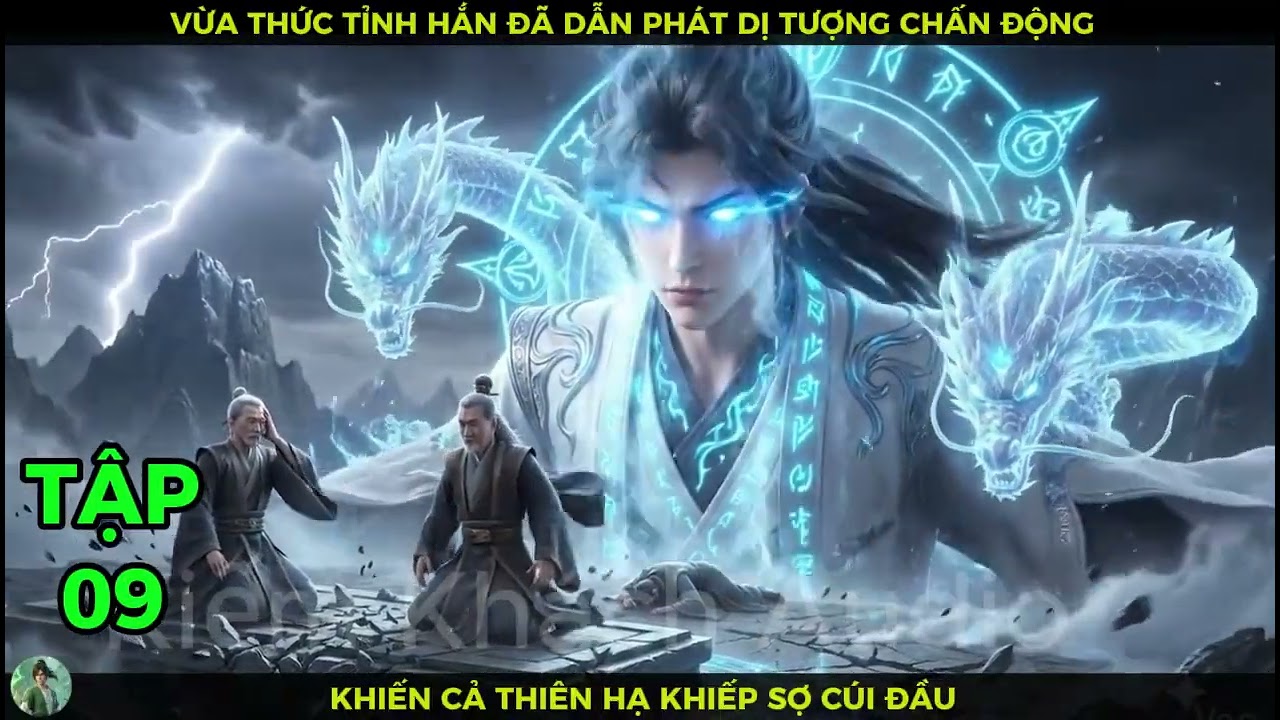 Full Bộ 09 Vừa Thức Tỉnh Hắn Đã Dẫn Phát Dị Tượng Chấn Động Khiến Cả Thiên Hạ Khiếp Sợ Cúi Đầu