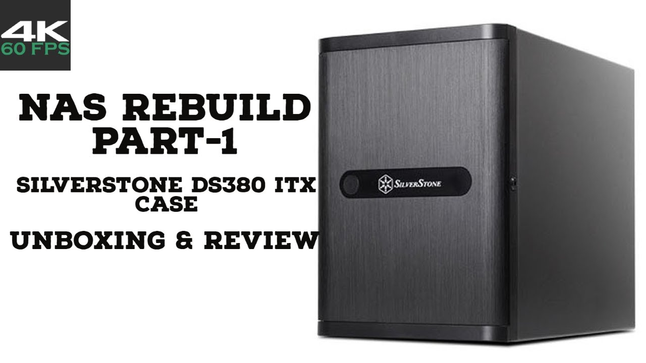 NAS Rebuild - Part-1 - Silverstone DS380 itx case unboxing & review
