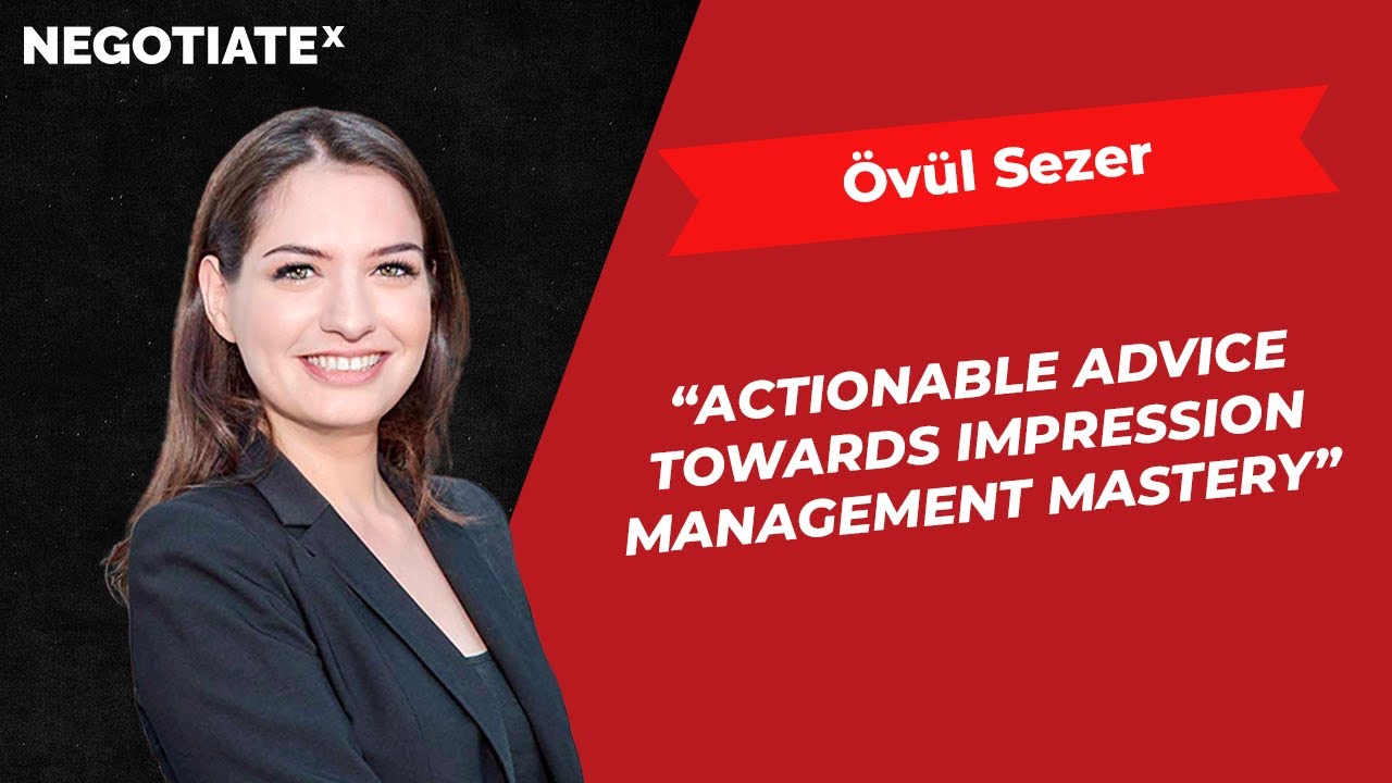 Never Be Forgotten Again! Impression Management Mastery With Övül Sezer | NEGOTIATEx Podcast