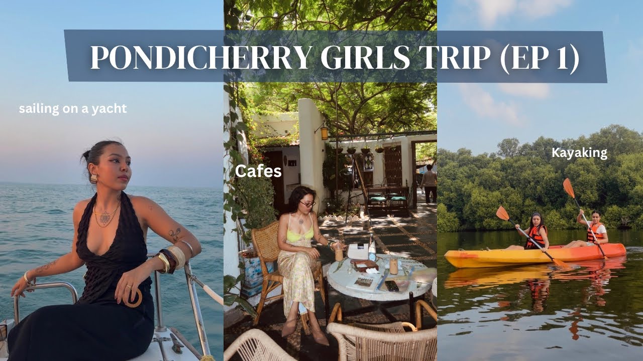 Pondicherry girls trip | Cafes, Sailing on a Yacht & Kayaking (EP 1)