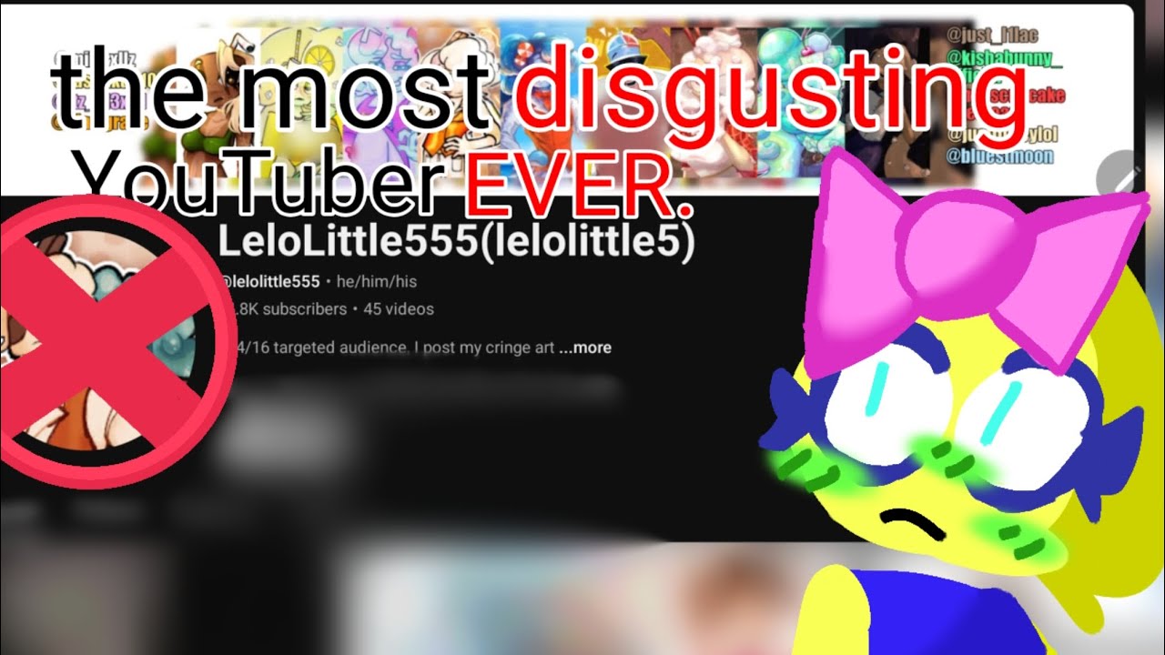 THE MOST DISGUSTING YOUTUBER.. (@lelolittle555 rant) [READ PINNED COMMENT]
