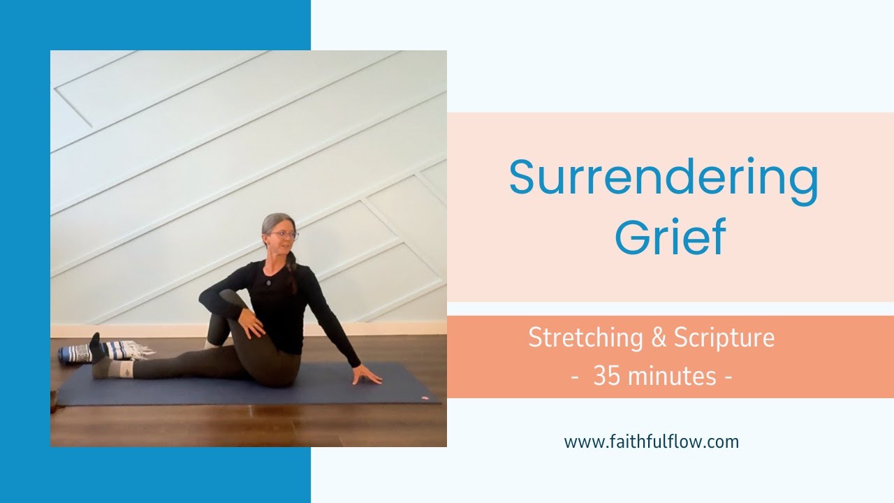 Stretching & Scripture | Surrendering Grief | All Levels | 35 Minutes