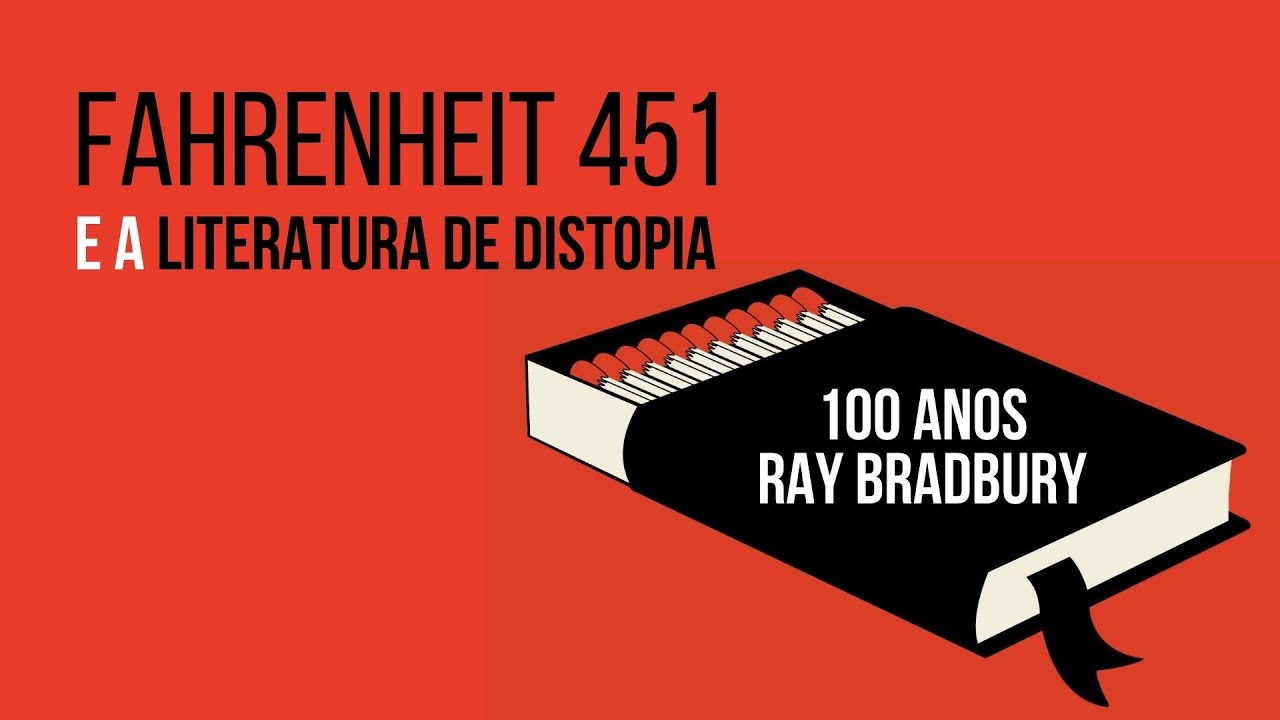 FAHRENHEIT 451 e a Literatura de Distopia (100 anos de Ray Bradbury)