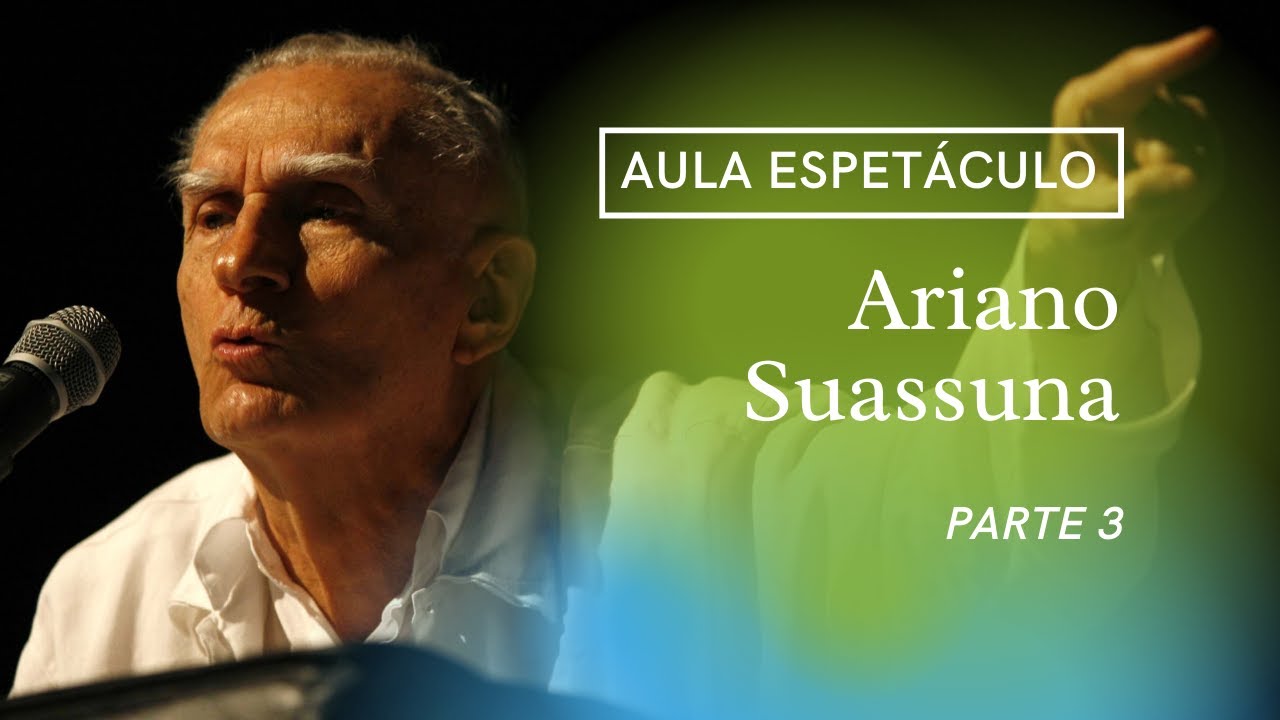 Aula Espetáculo Ariano Suassuna (Parte 3)