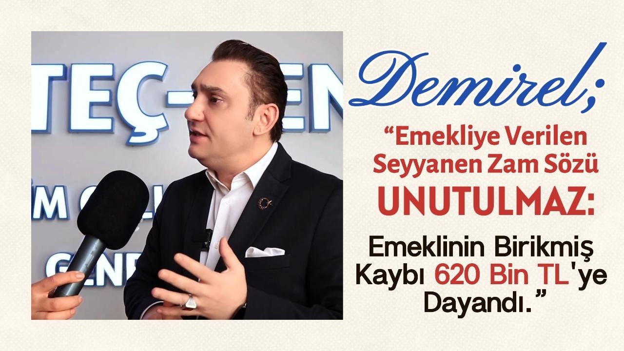 “Emekliye Verilen Seyyanen Zam Sözü Unutulamaz: Emeklinin Birikmiş Kaybı 620 Bin TL’ye Dayandı.”