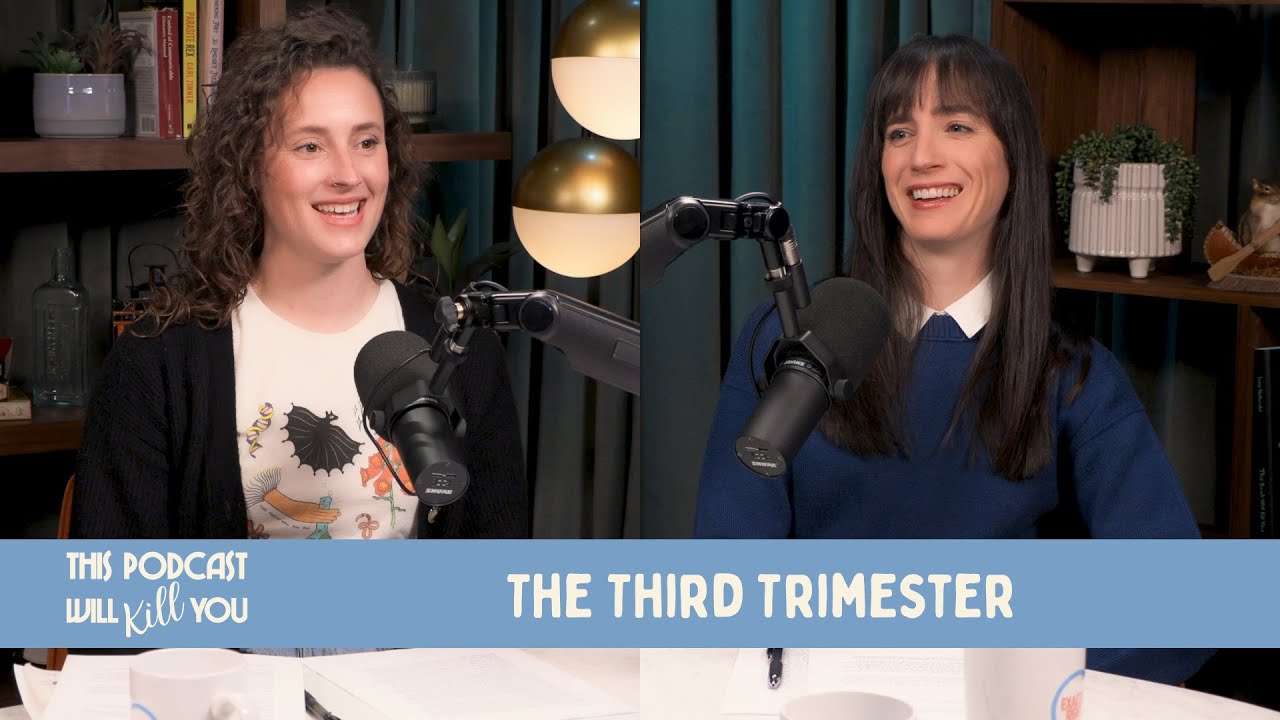 Pregnancy: Third Trimester | This Podcast Will Kill You 