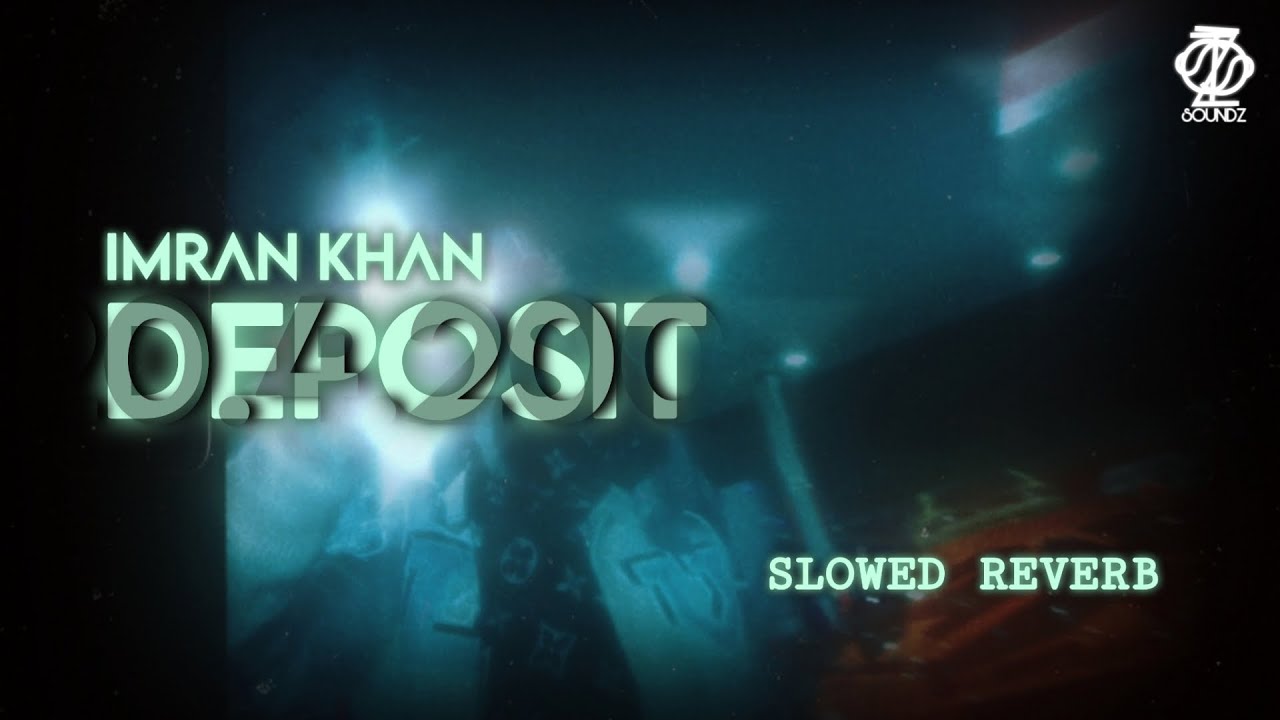 Imran Khan - Deposit (Slowed Reverb) (Oactive) | STSZ SOUNDZ
