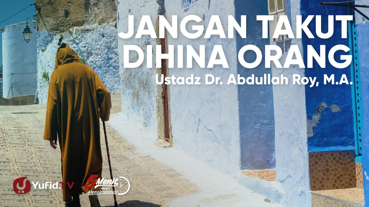 Jangan Takut Dihina Orang - Ustadz Abdullah Roy