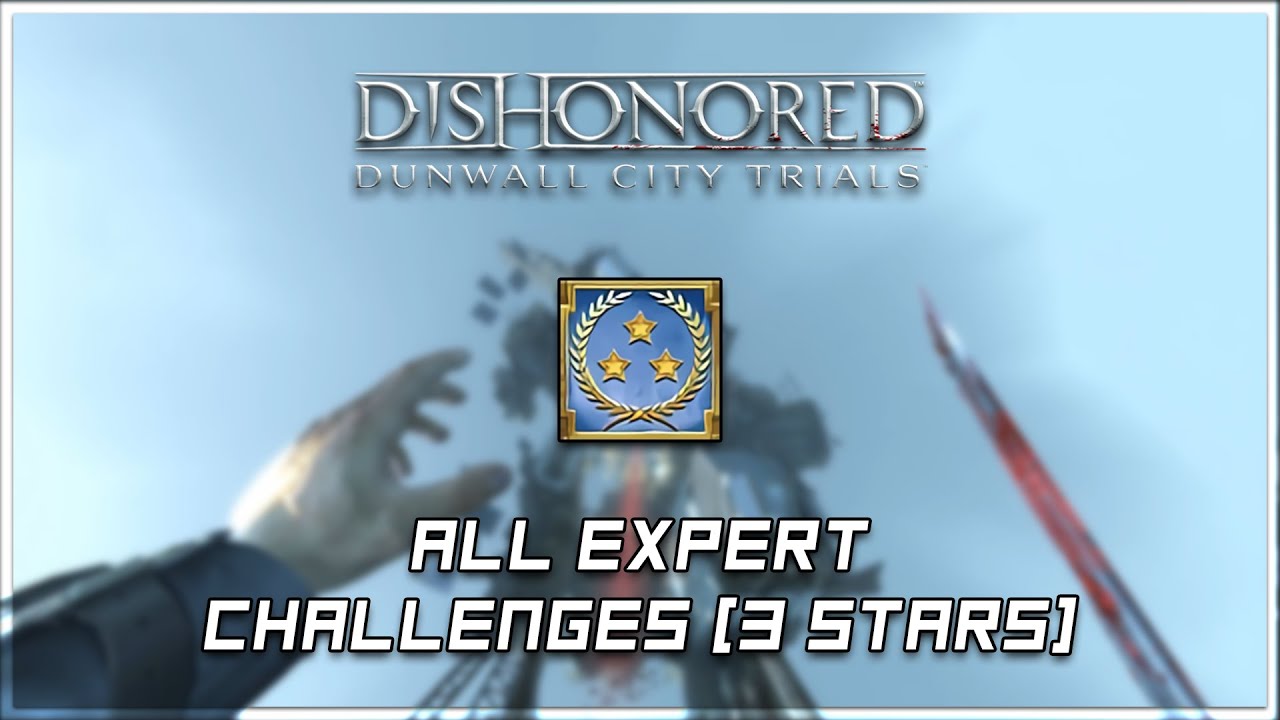 Dishonored: Dunwall City Trials - All Expert Challenges [3 Stars]