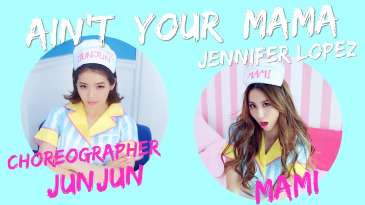 Ain't Your Mama - Jennifer Lopez/choreographer JUNJUN