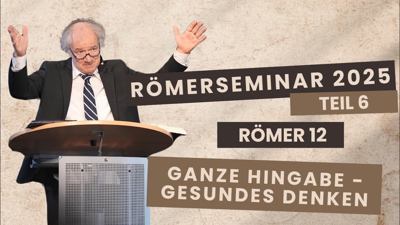 Teil 6 I Ganze Hingabe   Gesundes Denken I Auslegung Römer 12 I mit Wolfgang Nestvogel