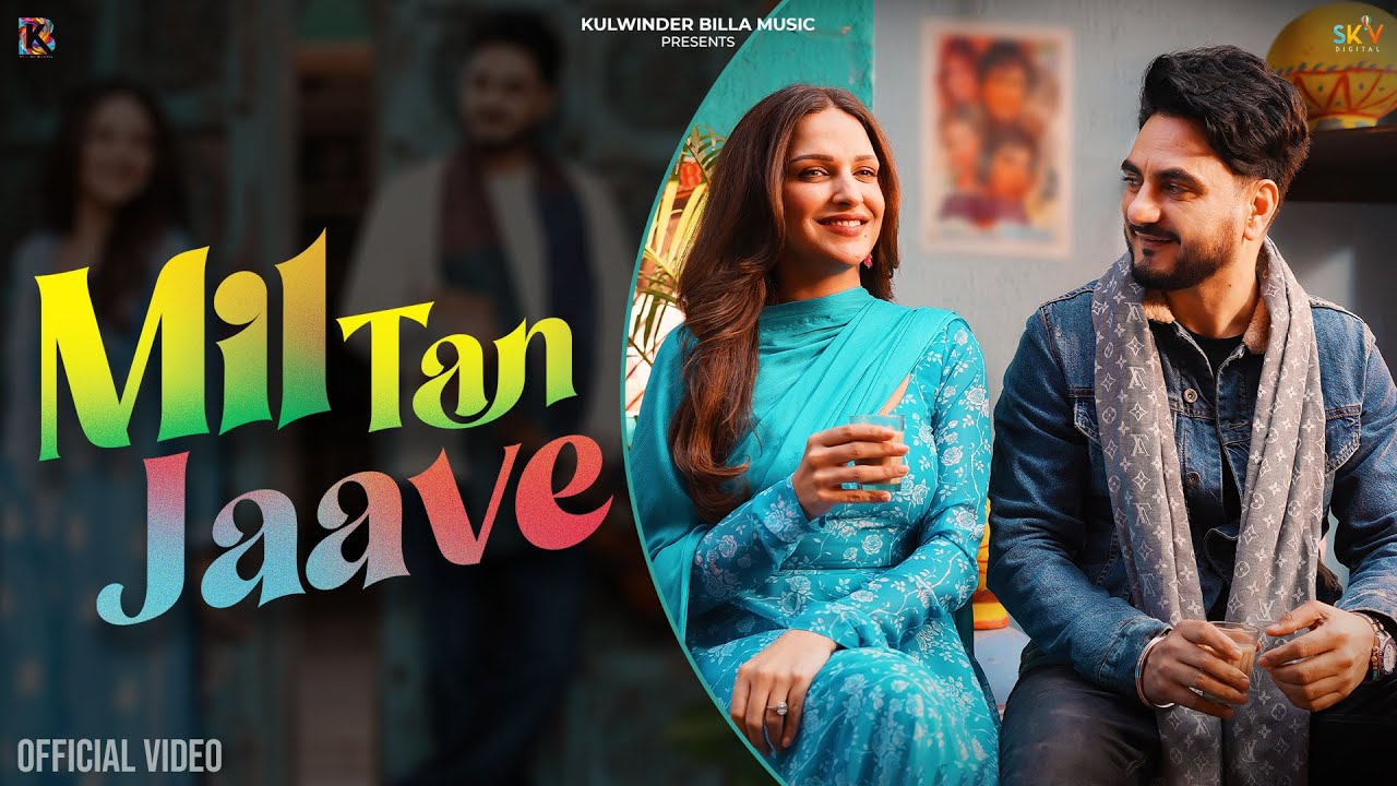 Mil Tan Jaave (Official Video) Kulwinder Billa Ft. Himanshi Khurana | New Punjabi Songs 2025 |