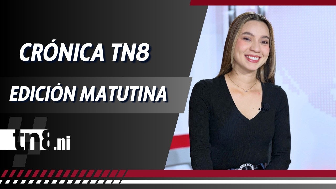 (EN VIVO) Noticias de #Nicaragua - Crónica TN8 edición matutina, martes 24 febrero 2026