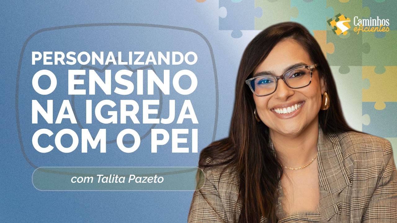 PERSONALIZANDO O ENSINO NA IGREJA COM O PEI | Talita Pazeto | Caminhos Eficientes | IPPTV