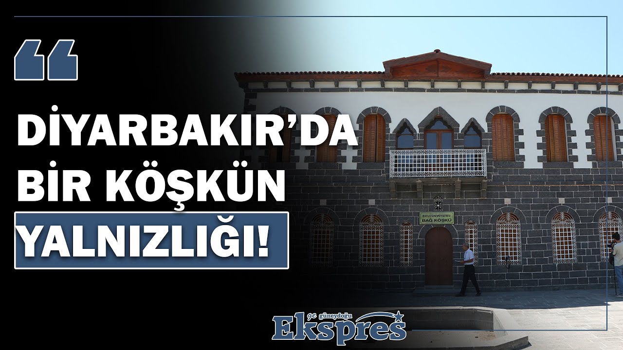 Diyarbakır’da bir köşkün yalnızlığı! | Ekspres Haber