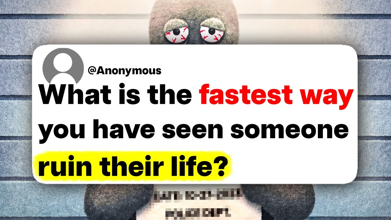 What is the fastest way you have seen someone ruin their life?