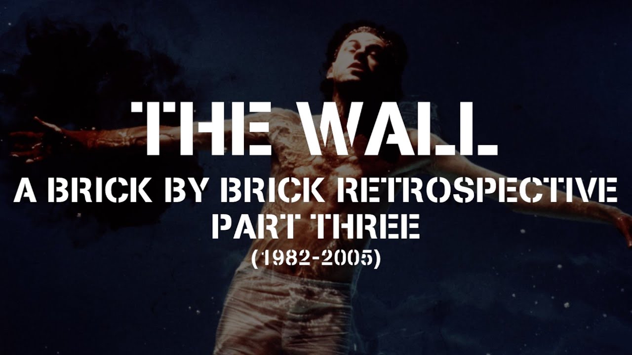 The Wall: A Brick By Brick Retrospective - Part Three | ThisIs ReadyMade