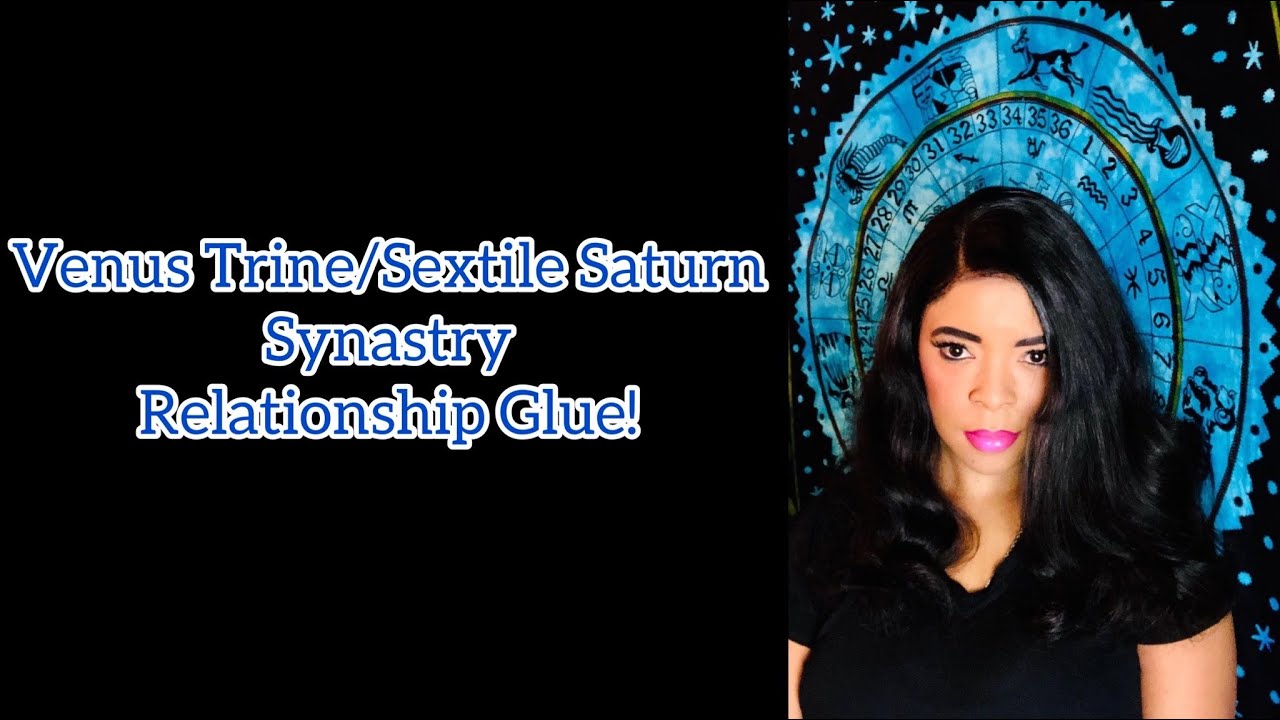 Venus Trine/ Sextile Saturn Synastry Relationship Glue!