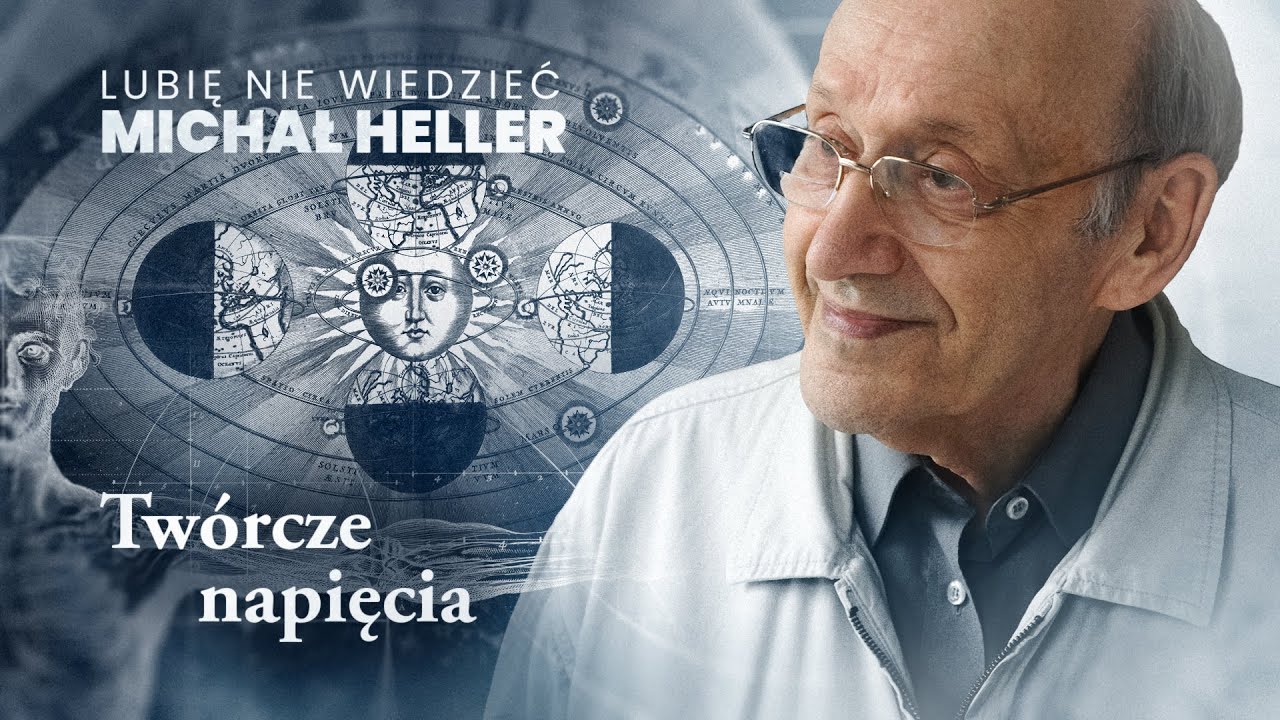 Michał Heller: Lubię nie wiedzieć. Odcinek 3: Twórcze napięcia