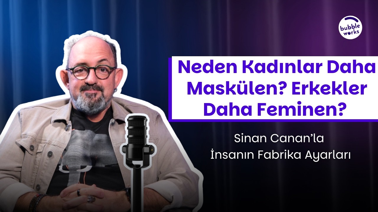 Neden Kadınlar Daha Maskülen? Erkekler Daha Feminen? | İnsanın Fabrika Ayarları – Sinan Canan