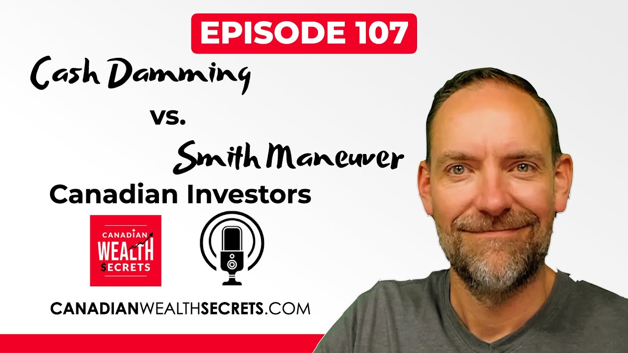 Ep107: Cash Damming vs. Smith Maneuver For Canadian Investors