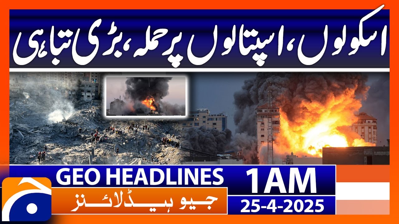 Attacks on schools, hospitals, massive destruction | Geo News 1 AM Headlines | 25th April 25