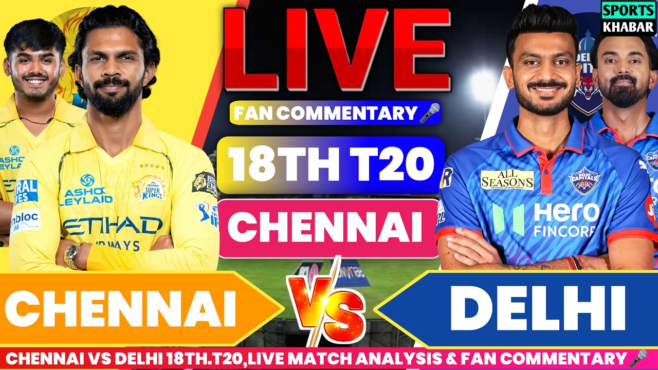 🔴Csk vs Dc 18th T20 IPL 2026 | Chennai vs Delhi Live Cricket Score & Fan Commentary🎤