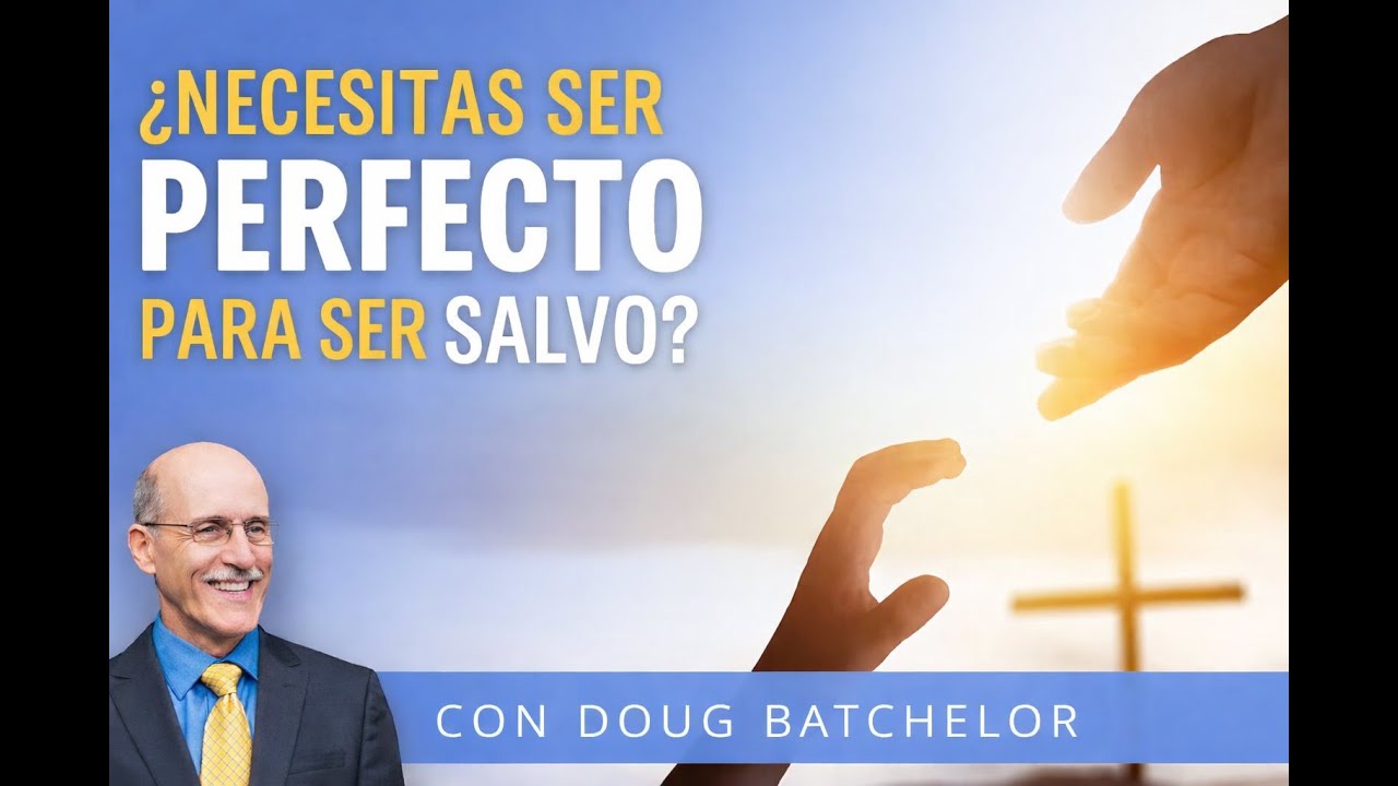 ¿Necesitas ser perfecto para ser SALVO? - Doug Batchelor
