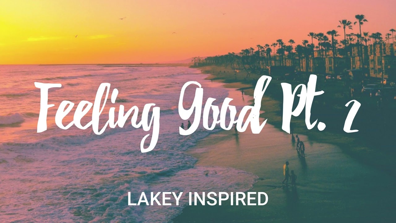 LAKEY INSPIRED - Feeling Good Pt. 2